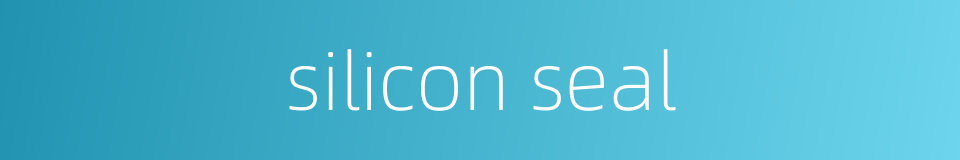 silicon seal的同义词