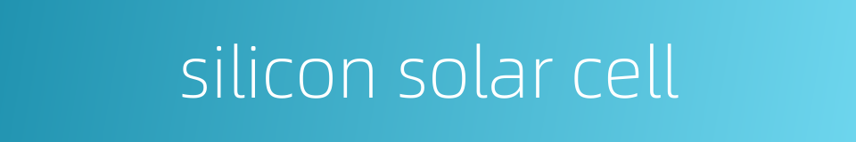 silicon solar cell的同义词