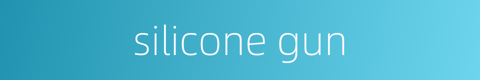 silicone gun的同义词