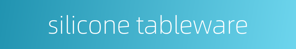silicone tableware的同义词