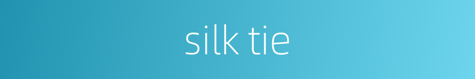 silk tie的同义词