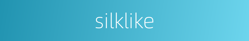 silklike的同义词