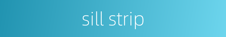 sill strip的同义词