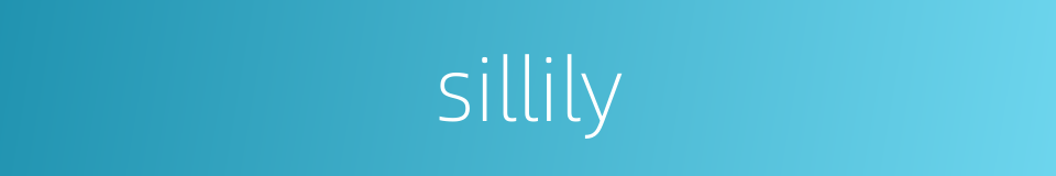 sillily的同义词