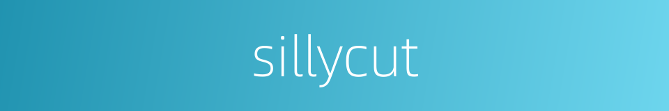 sillycut的同义词