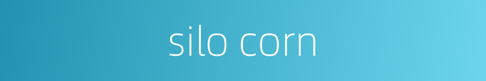 silo corn的同义词
