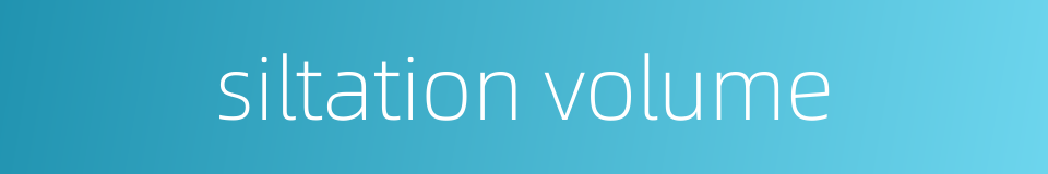 siltation volume的同义词