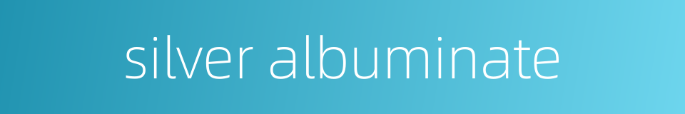 silver albuminate的同义词