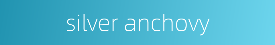 silver anchovy的同义词