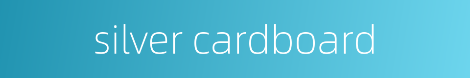 silver cardboard的同义词