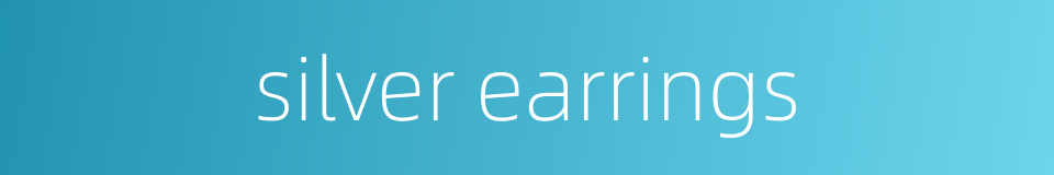 silver earrings的同义词