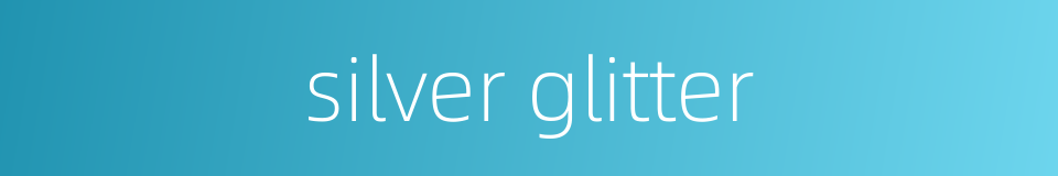silver glitter的同义词