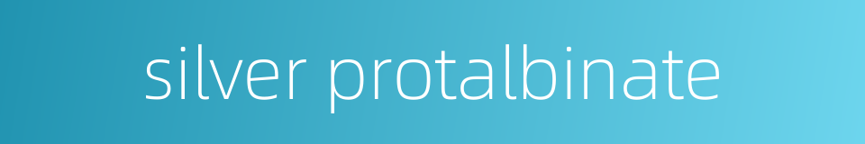silver protalbinate的同义词