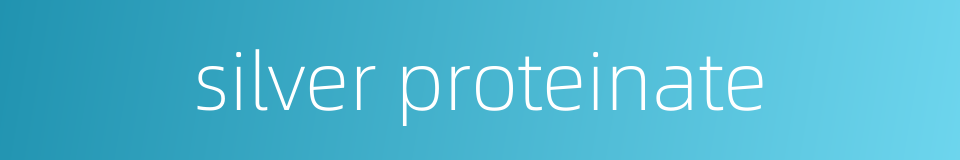 silver proteinate的同义词