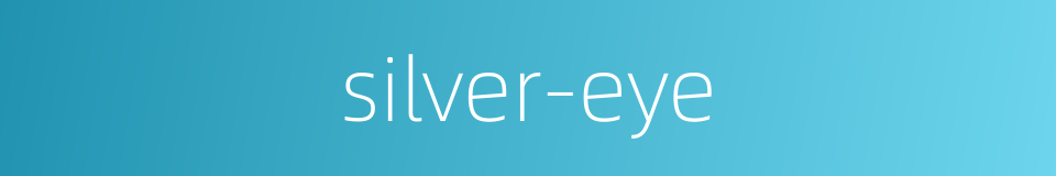 silver-eye的同义词