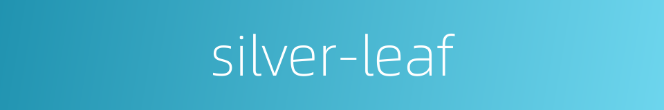 silver-leaf的同义词