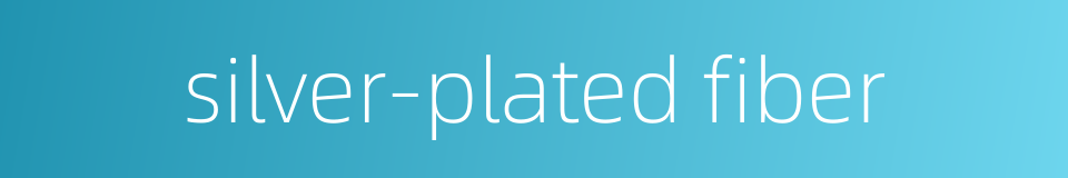 silver-plated fiber的同义词