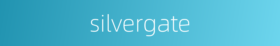 silvergate的同义词