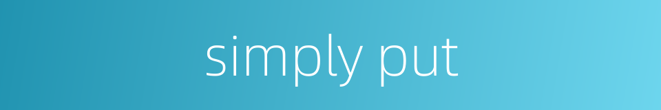 simply put的同义词