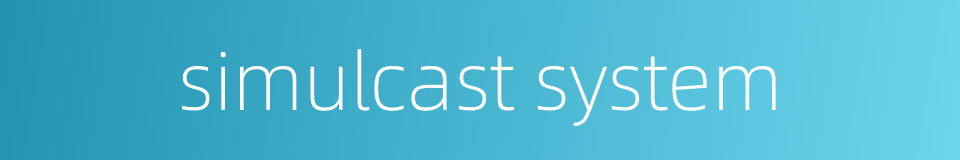 simulcast system的同义词