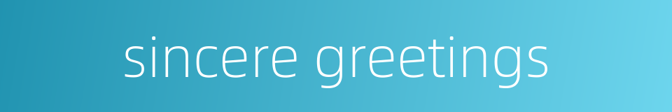 sincere greetings的同义词