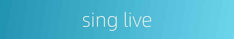 sing live的同义词