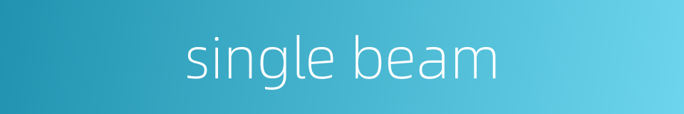 single beam的同义词