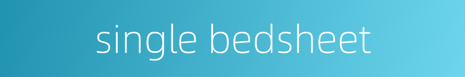 single bedsheet的同义词