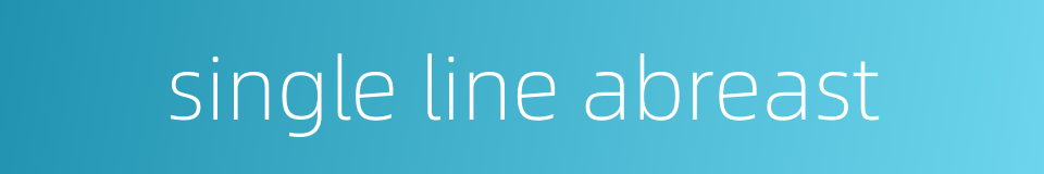 single line abreast的同义词