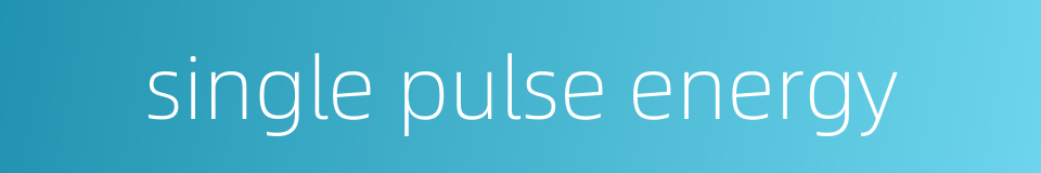 single pulse energy的同义词