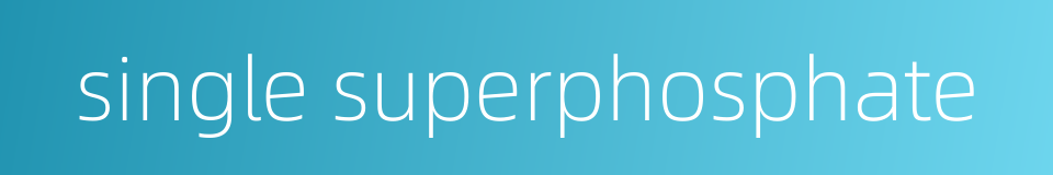 single superphosphate的同义词