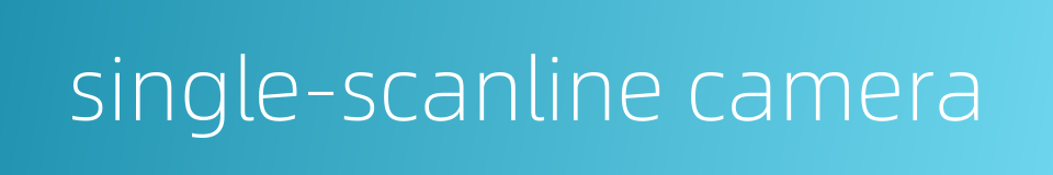 single-scanline camera的同义词