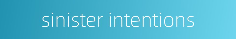 sinister intentions的同义词