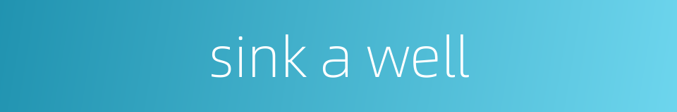 sink a well的同义词