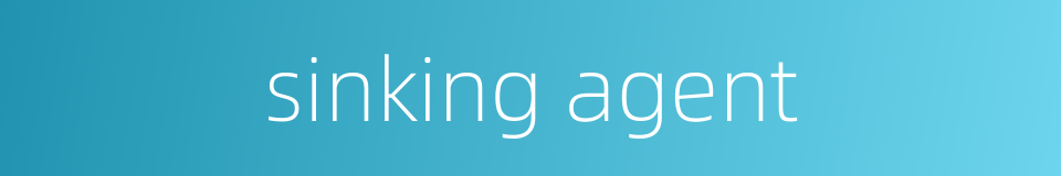 sinking agent的同义词