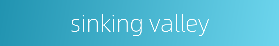 sinking valley的同义词