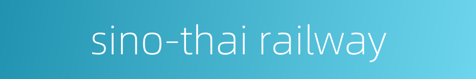 sino-thai railway的同义词