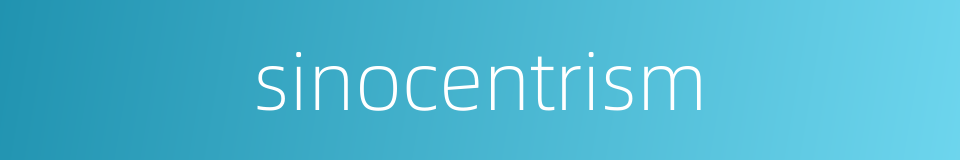 sinocentrism的同义词