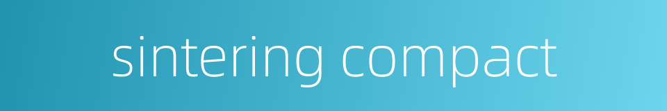 sintering compact的同义词