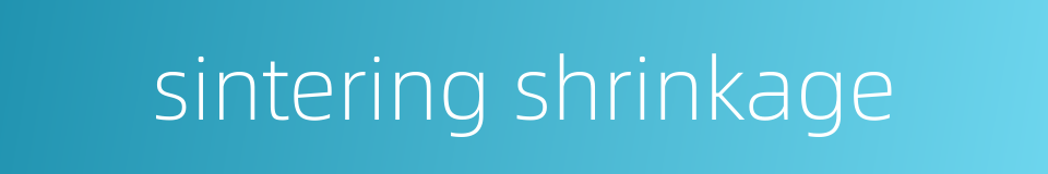 sintering shrinkage的同义词