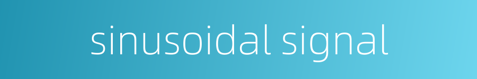 sinusoidal signal的同义词