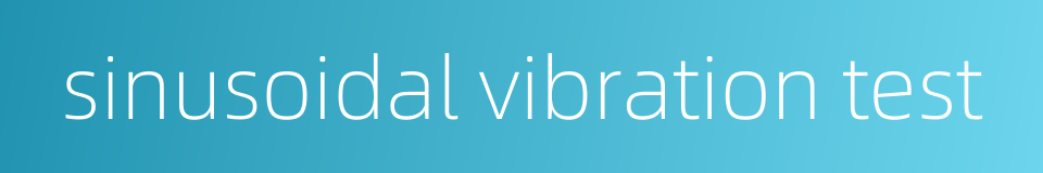 sinusoidal vibration test的同义词