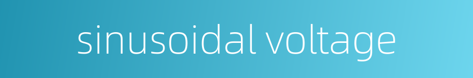 sinusoidal voltage的同义词