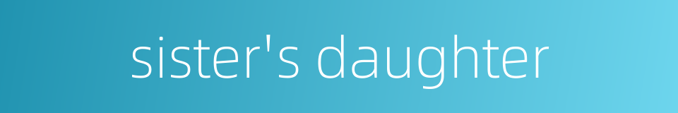 sister's daughter的同义词