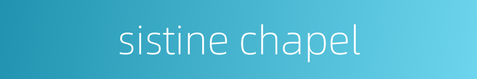 sistine chapel的同义词