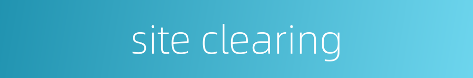 site clearing的同义词