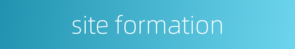 site formation的同义词