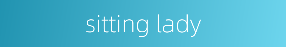 sitting lady的同义词