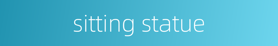 sitting statue的同义词