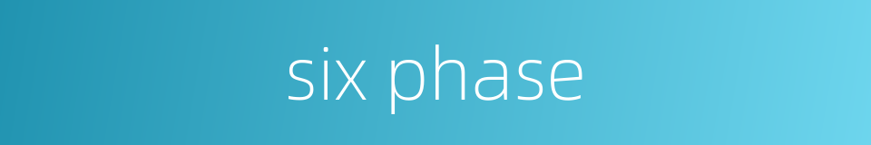 six phase的同义词